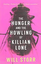 The Hunger and the Howling of Killian Lone by Will Storr The Hunger and the Howling of Killian Lone by Will Storr