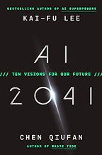 The best books on Artificial Intelligence - AI 2041: Ten Visions for Our Future by Chen Qiufan & Kai-Fu Lee The best books on Artificial Intelligence - AI 2041: Ten Visions for Our Future by Chen Qiufan & Kai-Fu Lee