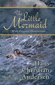 The Little Mermaid Hans Christian Andersen, Vilhelm Pedersen & Helen Stratton (illustrators), translated by H. B. Paull 