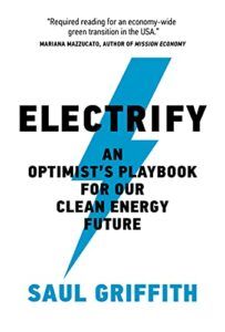 The Best Climate Books of 2021 - Electrify: An Optimist's Playbook for Our Clean Energy Future by Saul Griffith