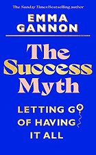 Notable Psychology and Self-Help Books of 2023 - The Success Myth: Letting Go of Having It All by Emma Gannon