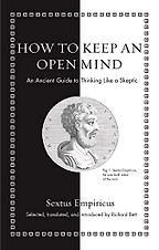 How to Keep an Open Mind: An Ancient Guide to Thinking Like a Skeptic by Richard Bett & Sextus Empiricus How to Keep an Open Mind: An Ancient Guide to Thinking Like a Skeptic by Richard Bett & Sextus Empiricus