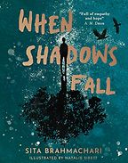 When Shadows Fall Sita Brahmachari, Natalie Sirett (illustrator)  When Shadows Fall Sita Brahmachari, Natalie Sirett (illustrator)