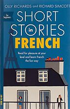 The Best Books for Learning French - Short Stories in French for Beginners by Olly Richards & Richard Simcott The Best Books for Learning French - Short Stories in French for Beginners by Olly Richards & Richard Simcott