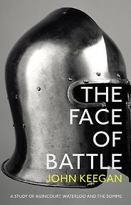 The best books on Battles - The Face Of Battle: A Study of Agincourt, Waterloo and the Somme by John Keegan The best books on Battles - The Face Of Battle: A Study of Agincourt, Waterloo and the Somme by John Keegan