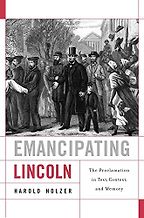 The best books on Abraham Lincoln - Emancipating Lincoln: The Proclamation in Text, Context, and Memory by Harold Holzer The best books on Abraham Lincoln - Emancipating Lincoln: The Proclamation in Text, Context, and Memory by Harold Holzer