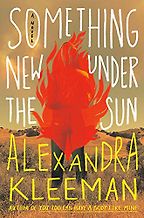 Notable Novels of Fall 2021 - Something New Under the Sun: A Novel by Alexandra Kleeman Notable Novels of Fall 2021 - Something New Under the Sun: A Novel by Alexandra Kleeman