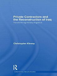 The best books on Private Armies - Private Contractors and the Reconstruction of Iraq by Christopher Kinsey The best books on Private Armies - Private Contractors and the Reconstruction of Iraq by Christopher Kinsey