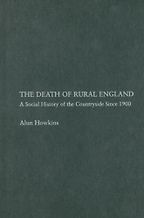 The best books on The English Countryside - The Death of Rural England by Alun Howkins The best books on The English Countryside - The Death of Rural England by Alun Howkins