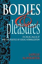 The best books on Foucault - Bodies and Pleasures: Foucault and the Politics of Sexual Normalization by Ladelle McWhorter The best books on Foucault - Bodies and Pleasures: Foucault and the Politics of Sexual Normalization by Ladelle McWhorter