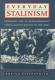 Everyday Stalinism: Ordinary Life in Extraordinary Times: Soviet Russia in the 1930s by Sheila Fitzpatrick Everyday Stalinism: Ordinary Life in Extraordinary Times: Soviet Russia in the 1930s by Sheila Fitzpatrick