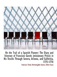 The best books on The American Desert - The Diary and Itinerary of Francisco Garcés by Francisco Garcés The best books on The American Desert - The Diary and Itinerary of Francisco Garcés by Francisco Garcés