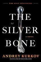 The Silver Bone by Andrey Kurkov The Silver Bone by Andrey Kurkov