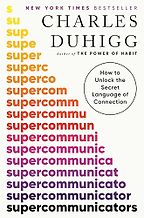 Notable Self-Help & Psychology Books of 2024 - Supercommunicators: How to Unlock the Secret Language of Connection by Charles Duhigg