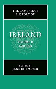 The best books on Ireland as a Colony - The Cambridge History of Ireland: Volume 2, 1550–1730 by Jane Ohlmeyer The best books on Ireland as a Colony - The Cambridge History of Ireland: Volume 2, 1550–1730 by Jane Ohlmeyer