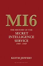 The best books on Covert Action - MI6: The History of the Secret Intelligence Service 1909-1949 by Keith Jeffery