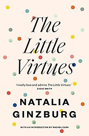 The Little Virtues by Natalia Ginzburg The Little Virtues by Natalia Ginzburg