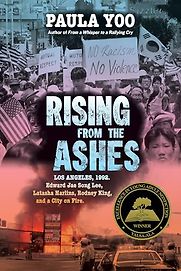Rising from the Ashes: Los Angeles, 1992 by Paula Yoo Rising from the Ashes: Los Angeles, 1992 by Paula Yoo