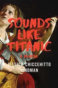 The Best of Memoir: the 2020 NBCC Autobiography Shortlist - Sounds Like Titanic: A Memoir by Jessica Chiccehitto Hindman