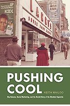 Pushing Cool: Big Tobacco, Racial Marketing, and the Untold Story of the Menthol Cigarette by Keith Wailoo Pushing Cool: Big Tobacco, Racial Marketing, and the Untold Story of the Menthol Cigarette by Keith Wailoo