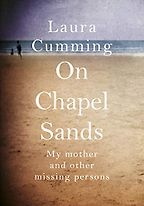 On Chapel Sands: My Mother and Other Missing Persons by Laura Cumming On Chapel Sands: My Mother and Other Missing Persons by Laura Cumming