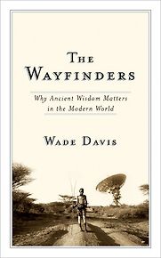 The Wayfinders by Wade Davis The Wayfinders by Wade Davis