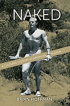 The best books on Understanding the Nude - Naked: A Cultural History of American Nudism by Brian Hoffman The best books on Understanding the Nude - Naked: A Cultural History of American Nudism by Brian Hoffman
