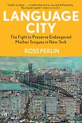 The 2024 British Academy Book Prize for Global Cultural Understanding - Language City: The Fight to Preserve Endangered Mother Tongues by Ross Perlin