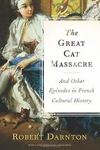 The best books on Microhistory - The Great Cat Massacre and Other Episodes in French Cultural History by Robert Darnton