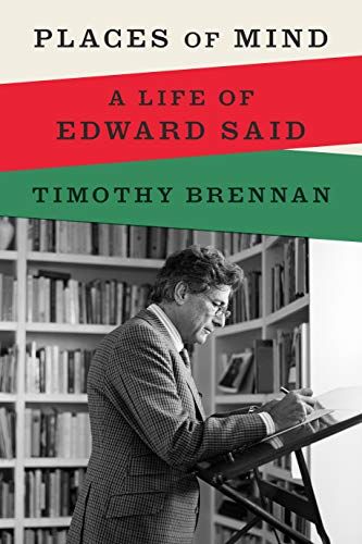 Places of Mind: A Life of Edward Said by Timothy Brennan