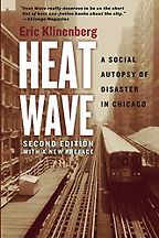 Heat Wave: A Social Autopsy of Disaster in Chicago by Eric Klinenberg Heat Wave: A Social Autopsy of Disaster in Chicago by Eric Klinenberg