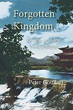 Forgotten Kingdom: Lijiang and the Naxi People by Peter Goullart Forgotten Kingdom: Lijiang and the Naxi People by Peter Goullart