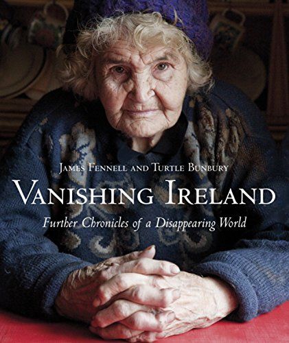 Vanishing Ireland: Further Chronicles of a Disappearing World by Turtle Bunbury & Turtle Bunbury and James Fennell