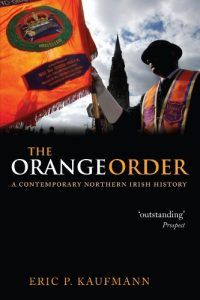 The best books on Irish Unionism - The Orange Order: A Contemporary Northern Irish History by Eric Kaufmann