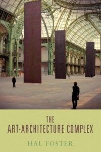 The Art-Architecture Complex by Hal Foster
