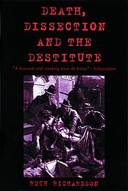 The best books on Death - Death, Dissection and the Destitute: The Politics of the Corpse in Pre-Victorian Britain by Ruth Richardson The best books on Death - Death, Dissection and the Destitute: The Politics of the Corpse in Pre-Victorian Britain by Ruth Richardson
