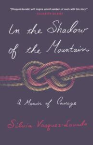 The Best Travel Books of 2023: The Stanford Travel Writing Awards - In The Shadow of the Mountain by Silvia Vasquez-Lavado