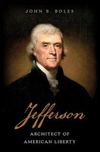 The best books on Thomas Jefferson - Jefferson: Architect of American Liberty by John B. Boles