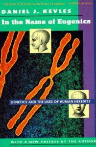 The best books on Eugenics - In the Name of Eugenics: Genetics and the Uses of Human Heredity by Daniel Kevles