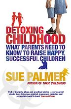 Detoxing Childhood by Sue Palmer Detoxing Childhood by Sue Palmer