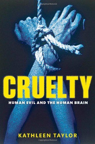 Cruelty: Human evil and the human brain by Kathleen Taylor