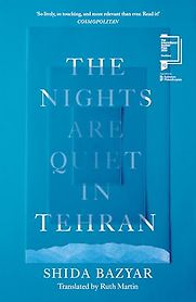 The Nights Are Quiet in Tehran by Shida Bazyar, translated by Ruth Martin The Nights Are Quiet in Tehran by Shida Bazyar, translated by Ruth Martin