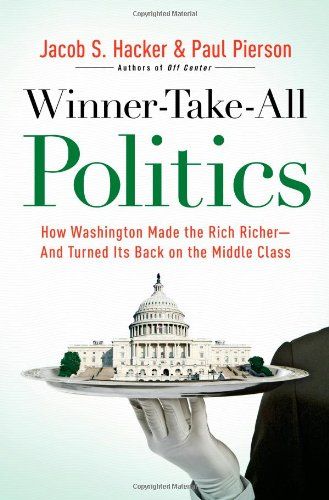Winner-Take-All Politics by Jacob S Hacker and Paul Pierson