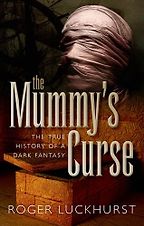 The Mummy's Curse: The true history of a dark fantasy by Roger Luckhurst The Mummy's Curse: The true history of a dark fantasy by Roger Luckhurst