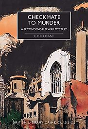 Checkmate to Murder: A Second World War Mystery by E.C.R. Lorac Checkmate to Murder: A Second World War Mystery by E.C.R. Lorac