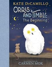 Orris and Timble: The Beginning Kate DiCamillo, Carmen Mok (illustrator) Orris and Timble: The Beginning Kate DiCamillo, Carmen Mok (illustrator)