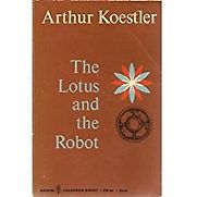 The Lotus and the Robot by Arthur Koestler The Lotus and the Robot by Arthur Koestler