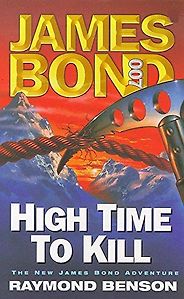 The Best Post-Fleming James Bond Books - High Time to Kill by Raymond Benson The Best Post-Fleming James Bond Books - High Time to Kill by Raymond Benson