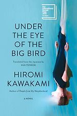 The Best Fiction Books: The 2025 International Booker Prize - Under the Eye of the Big Bird: A Novel by Hiromi Kawakami, translated by Asa Yoneda The Best Fiction Books: The 2025 International Booker Prize - Under the Eye of the Big Bird: A Novel by Hiromi Kawakami, translated by Asa Yoneda