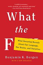 The best books on Swearing - What the F: What Swearing Reveals about Our Language, Our Brains, and Ourselves by Benjamin K Bergen The best books on Swearing - What the F: What Swearing Reveals about Our Language, Our Brains, and Ourselves by Benjamin K Bergen
